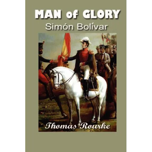 Man of Glory: Simon Bolivar