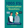 1005 ESL Conversation Questions: For Teenagers and Adults