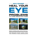 Heal Your Eye Problems With Herbs, Minerals and Vitamins
