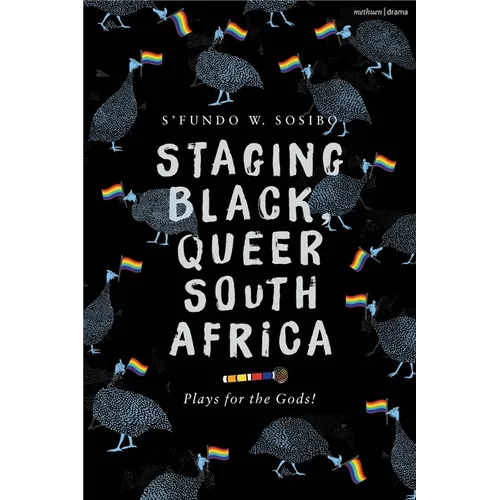 Staging Black, Queer South Africa: Plays for the Gods!