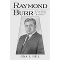 Raymond Burr: A Film, Radio and Television Biography