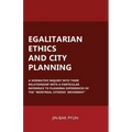 Egalitarian Ethics and City Planning: A Normative Inquiry Into Their Relationship With a Particular Reference to Planning Experiences of the "Montreal