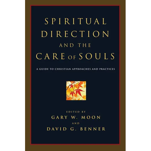 Spiritual Direction and the Care of Souls: A Guide to Christian Approaches and Practices