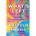 What's Left: Three Paths Through the Planetary Crisis