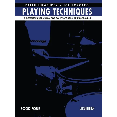 Playing Techniques - Book 4: A Complete Curriculum for Contemporary Drum Set Skills
