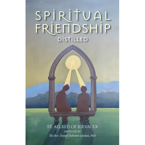 Spiritual Friendship, Distilled