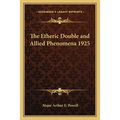 The Etheric Double and Allied Phenomena 1925