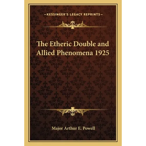 The Etheric Double and Allied Phenomena 1925