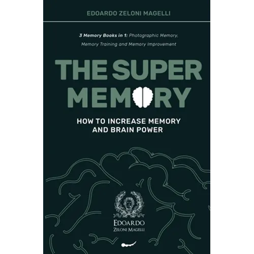 The Super Memory: 3 Memory Books in 1: Photographic Memory, Memory Training and Memory Improvement - How to Increase Memory and Brain Power
