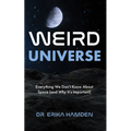 Weird Universe: Everything We Don't Know about Space (and Why It's Important) (Learn about the Universe, Astrophysics Gifts)