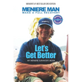 Meniere Man. Let's Get Better.: My Meniere Survivor's Book.