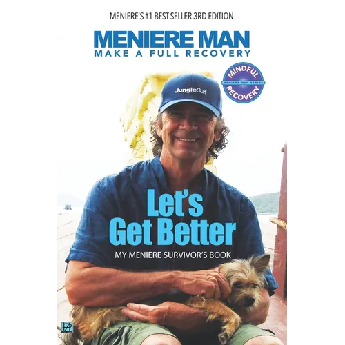 Meniere Man. Let's Get Better.: My Meniere Survivor's Book.
