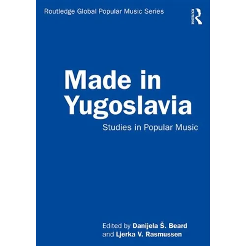 Made in Yugoslavia: Studies in Popular Music