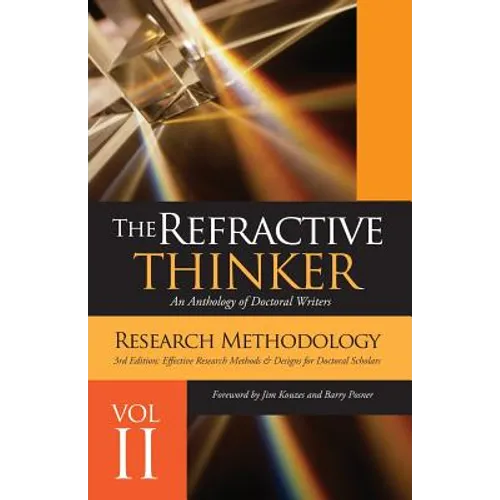 The Refractive Thinker(c): Vol II Research Methodology Third Edition: Effective Research Methods & Designs for Doctoral Scholars