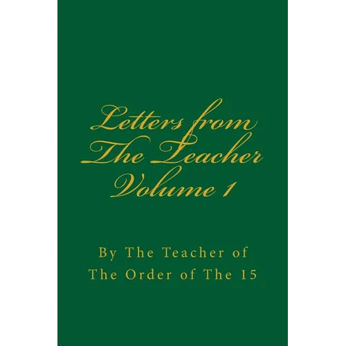 Letters from The Teacher Volume 1: Of The Order of The 15