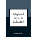Dudley Leavitt, Pioneer To Southern Utah