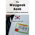 The Waygook Book: A Foreigner's Guide to South Korea