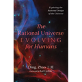 The Rational Universe Evolving for Humans: Exploring the Rational Design of the Universe