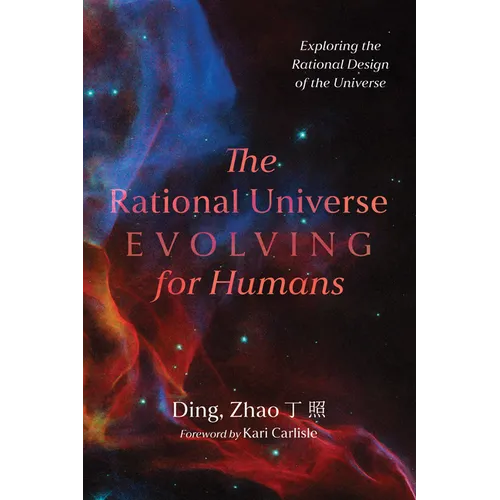 The Rational Universe Evolving for Humans: Exploring the Rational Design of the Universe