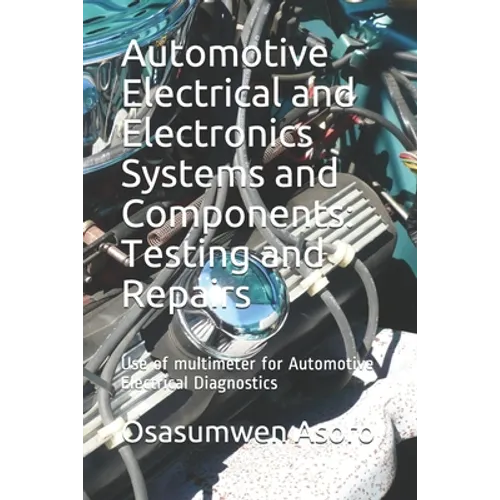 Automotive Electrical and Electronics Systems and Components: Use of multimeter for Automotive Electrical Diagnostics