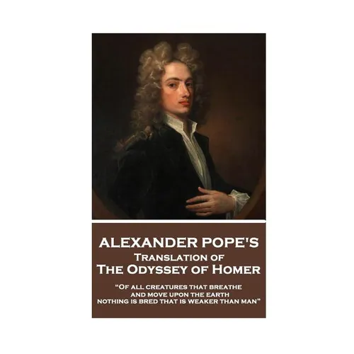 The Odyssey of Homer translated by Alexander Pope: "Of all creatures that breathe and move upon the earth, nothing is bred that is weaker than man"
