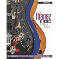 The Ibanez Electric Guitar Book: A Complete History of Ibanez Electric Guitars