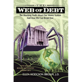 Web of Debt: The Shocking Truth about Our Money System and How We Can Break Free