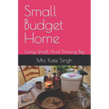 Small Budget Home: Living Small And Thriving Big