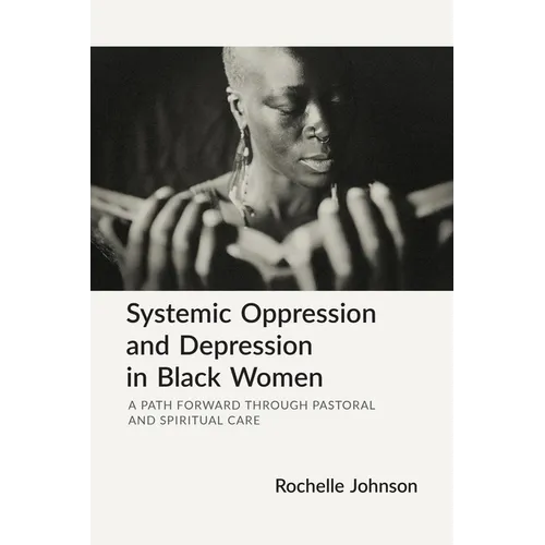Systemic Oppression and Depression in Black Women: A Path Forward Through Pastoral and Spiritual Care