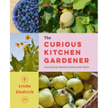 The Curious Kitchen Gardener: Uncommon Plants and How to Eat Them
