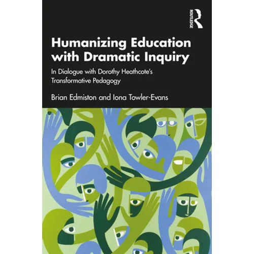 Humanizing Education with Dramatic Inquiry: In Dialogue with Dorothy Heathcote's Transformative Pedagogy