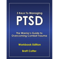 3 Keys to Managing PTSD: The Warrior's Guide to Overcoming Combat Trauma
