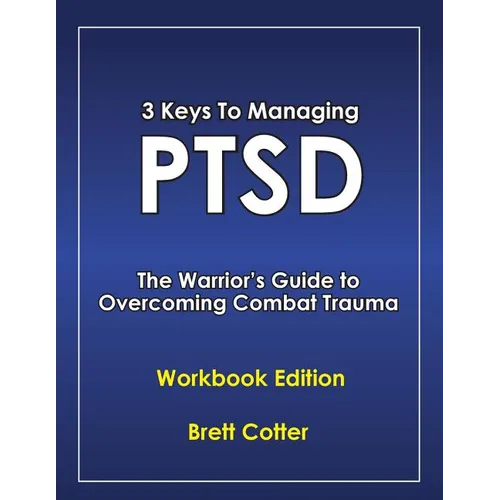 3 Keys to Managing PTSD: The Warrior's Guide to Overcoming Combat Trauma