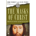 Masks of Christ: Behind the Lies and Cover-Ups about the Life of Jesus