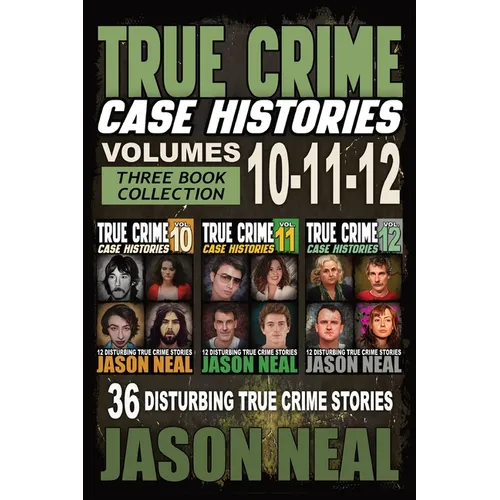 True Crime Case Histories - (Books 10, 11, & 12): 36 Disturbing Stories True Crime Stories