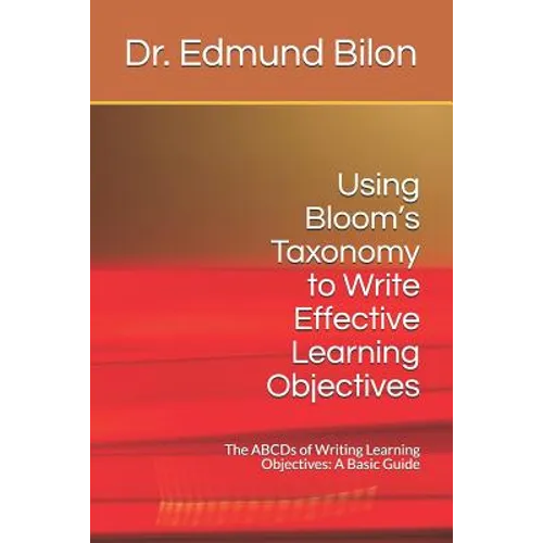 Using Bloom's Taxonomy to Write Effective Learning Objectives: The Abcds of Writing Learning Objectives: A Basic Guide