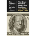 The Madness of Markets: Why Smart Investors Make Crazy Decisions--And How to Exploit Them
