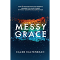 Messy Grace: How a Pastor with Gay Parents Learned to Love Others Without Sacrificing Conviction