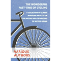 The Wonderful Past-Time of Cycling - A Collection of Classic Magazine Articles on the History and Techniques of Bicycle Riding