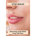 Stop Moles: Removing Large Moles From The Face: Surefire Way To Get Rid Of Moles