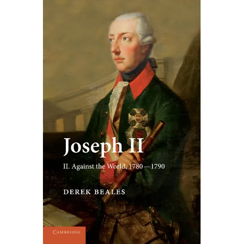 Joseph II: Volume 2, Against the World, 1780 1790