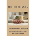 Colitis Haters Cookbook: Recipes for Ulcerative Colitis and Crohn's Disease