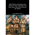 Bird Woman (Sacajawea) the Guide of Lewis and Clark: Her Own Story Now First Given to the World