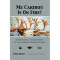 Me Caribou Is On Fire: International Adventures of An Alaskan Hunting Guide