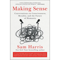 Making Sense: Conversations on Consciousness, Morality, and the Future of Humanity