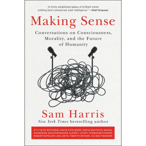 Making Sense: Conversations on Consciousness, Morality, and the Future of Humanity
