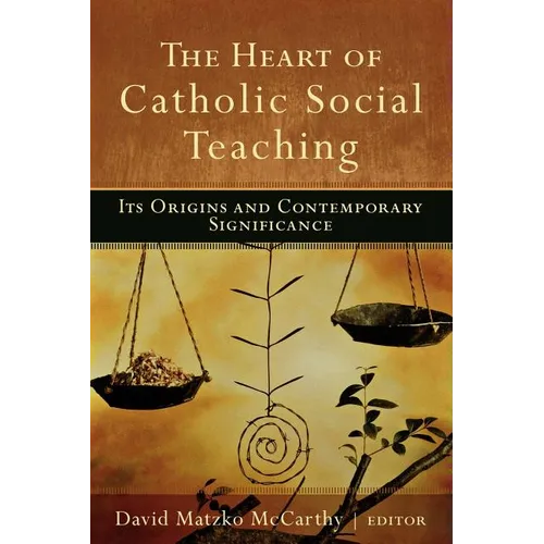 The Heart of Catholic Social Teaching: Its Origin and Contemporary Significance