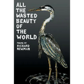All the Wasted Beauty of the World - Poems