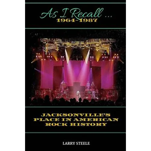 As I Recall ...: Jacksonville's Place in American Rock History