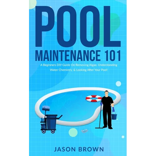 Pool Maintenance 101 - A Beginners DIY Guide On Removing Algae, Understanding Water Chemistry, & Looking After Your Pool!